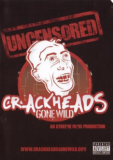 crackheads. Crackheads Gone Wild. (0000)